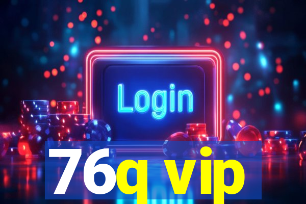 76q vip